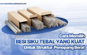 Cara Memilih Besi Siku Tebal yang Kuat untuk Struktur Penopang Beban Berat