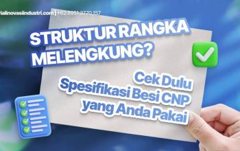 Struktur Rangka Melengkung? Cek Dulu Spesifikasi Besi CNP yang Anda Pakai