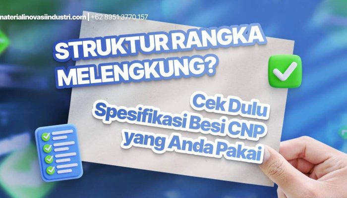 Struktur Rangka Melengkung? Cek Dulu Spesifikasi Besi CNP yang Anda Pakai